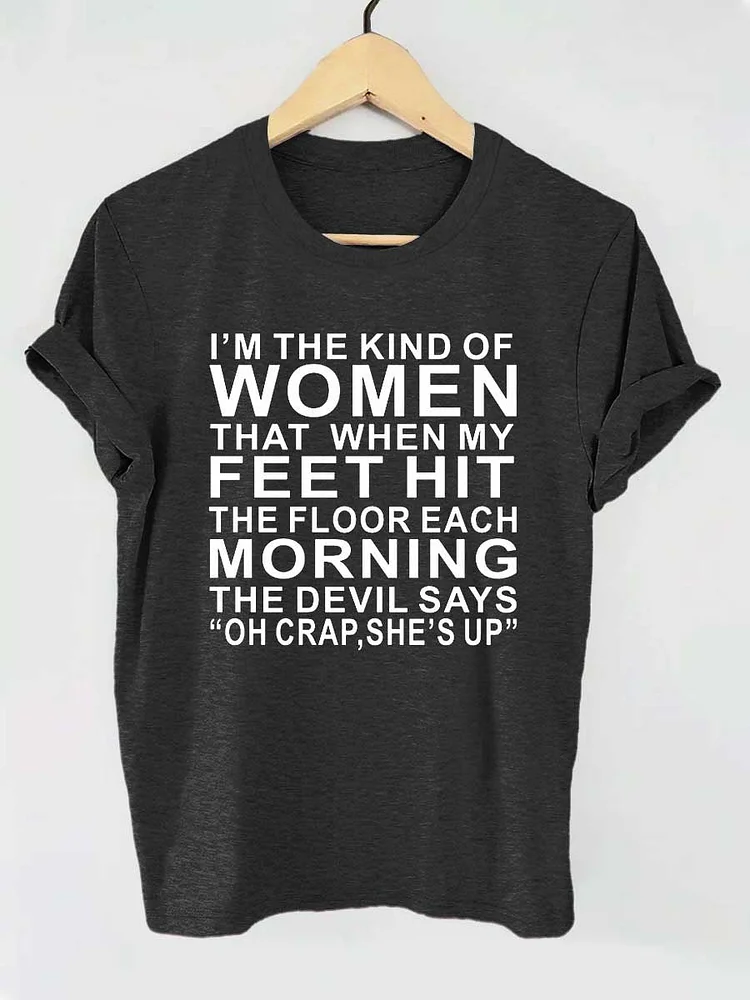 I'm The Kind Of Women That When My Feet Hit The Floor Each Morning The Devil Says Oh Crap She's Up Funny Letter Print T-shirt