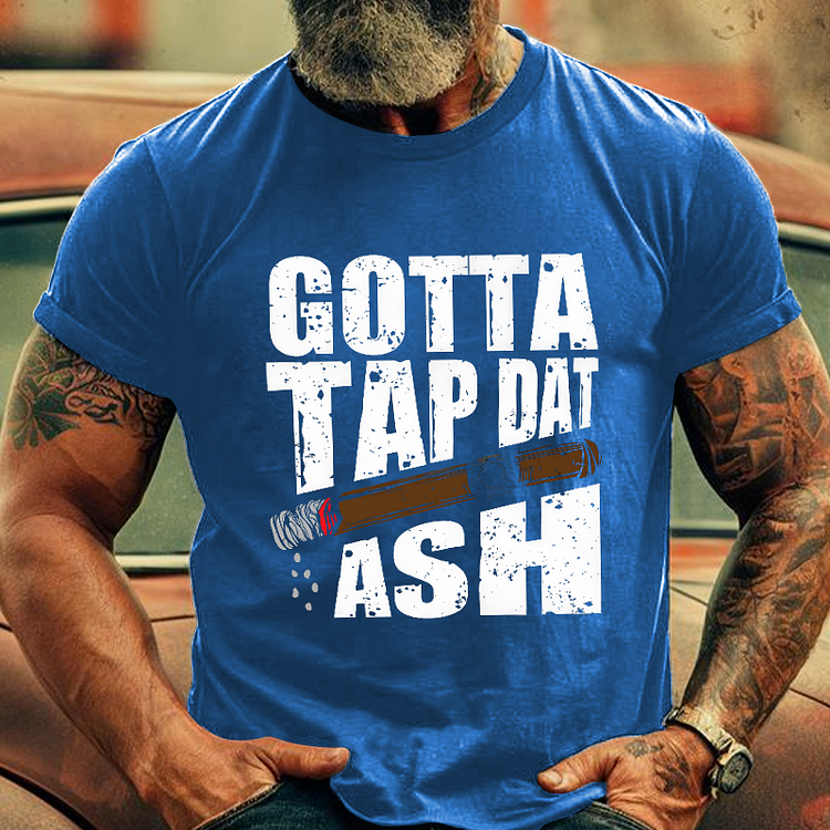 Gotta Tap Dat Ash Men's Fashion T-shirt