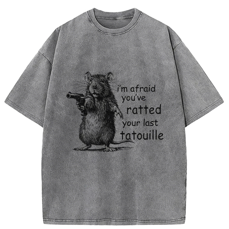 Funny Mouse：i&rsquo;m Afraid You&rsquo;ve Ratted Your Last Tatouille Washed T-shirt artswardrobe