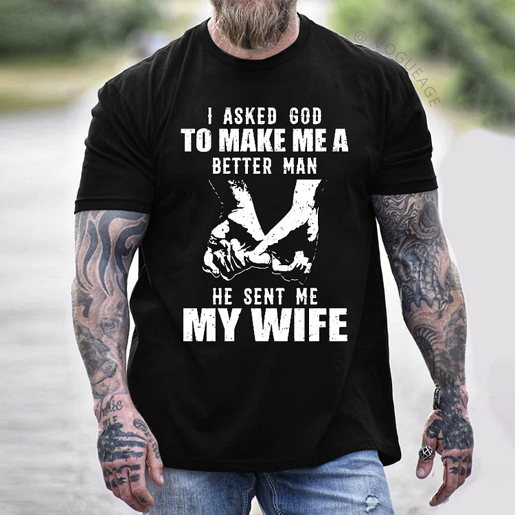 I Asked God Το Μake Μe Α Better Man He Sent Me My Wife Funny Family T-shirt