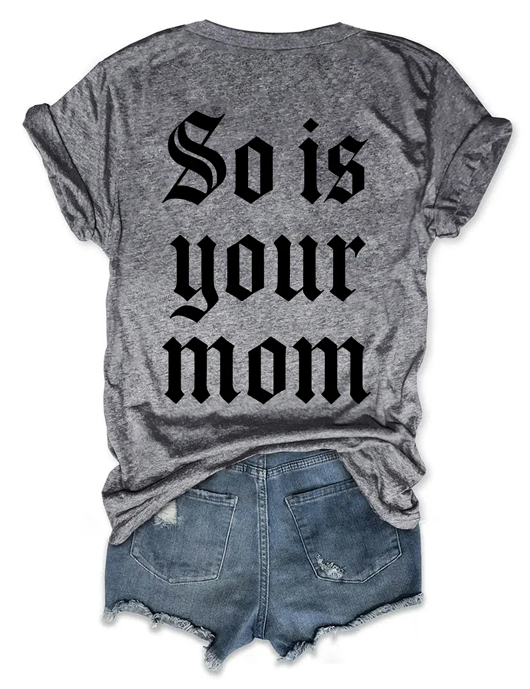 So Is Your Mom T-shirt
