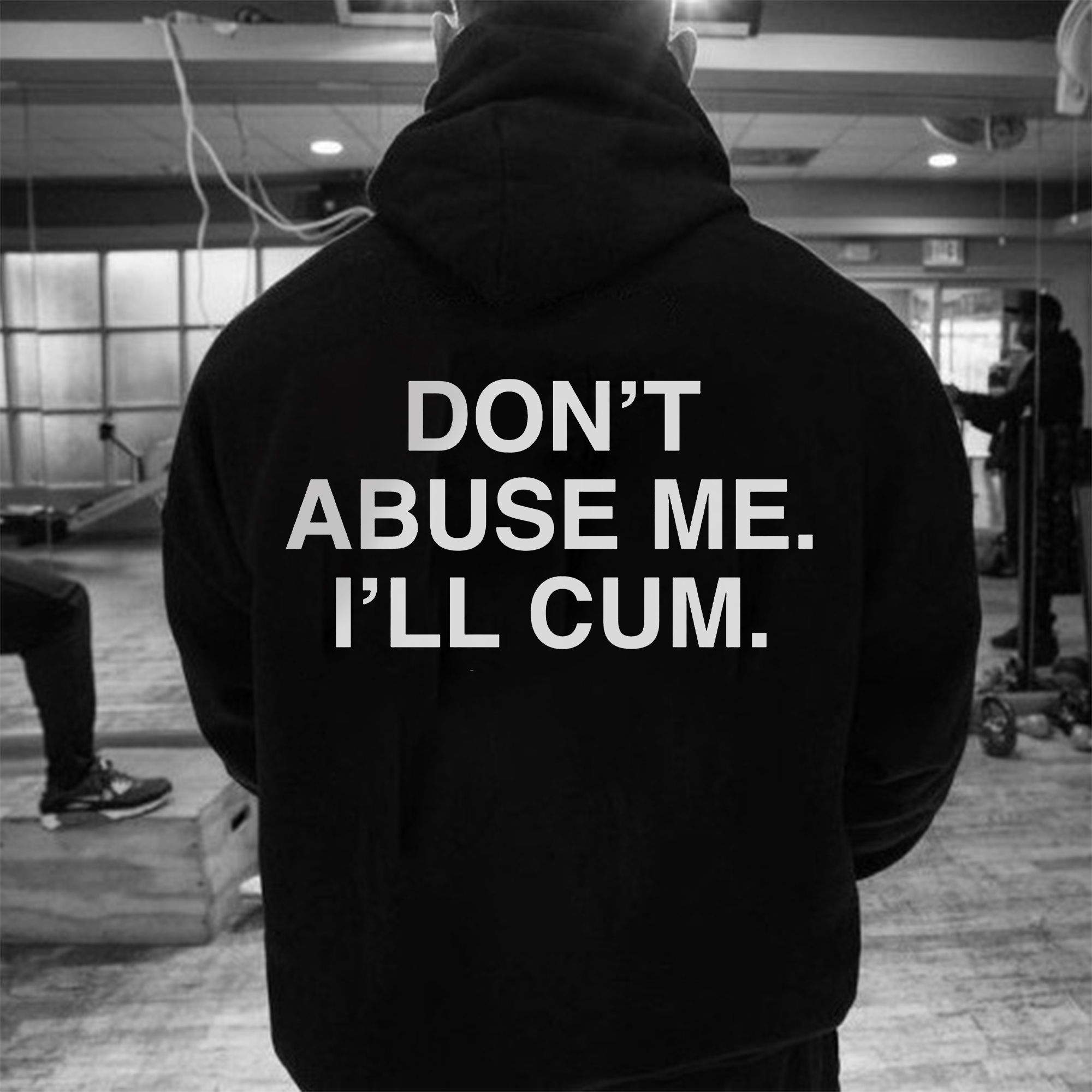 Don T Abuse Me I Ll Cum Printed Men S Hoodie