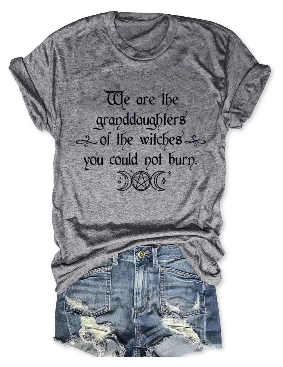 We Are the Granddaughters of the Witches You Could Not Burn Salem Witch T-Shirt