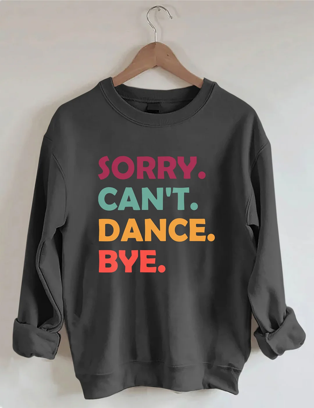 Sorry Can't Dance Bye Sweatshirt