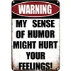 Warning My Sense Of Humor Might Hurt Your Feelings - Vintage Metal Signs(8*12Inch) - Warning