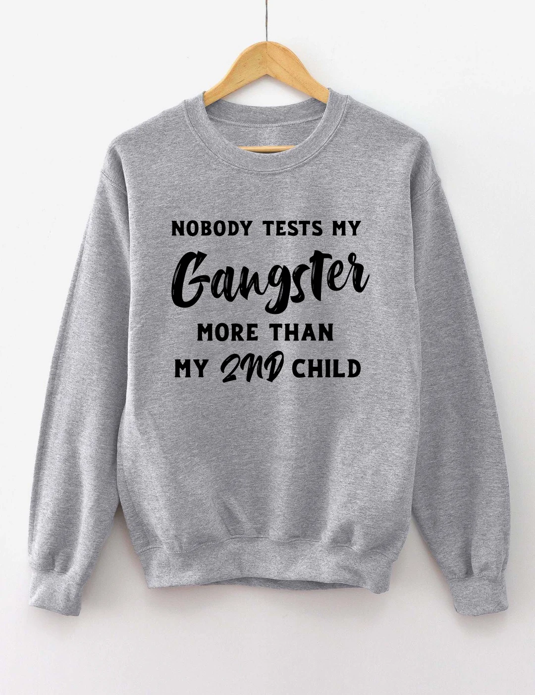 Nobody Test My Gangsta More Than My Second Child Sweatshirt