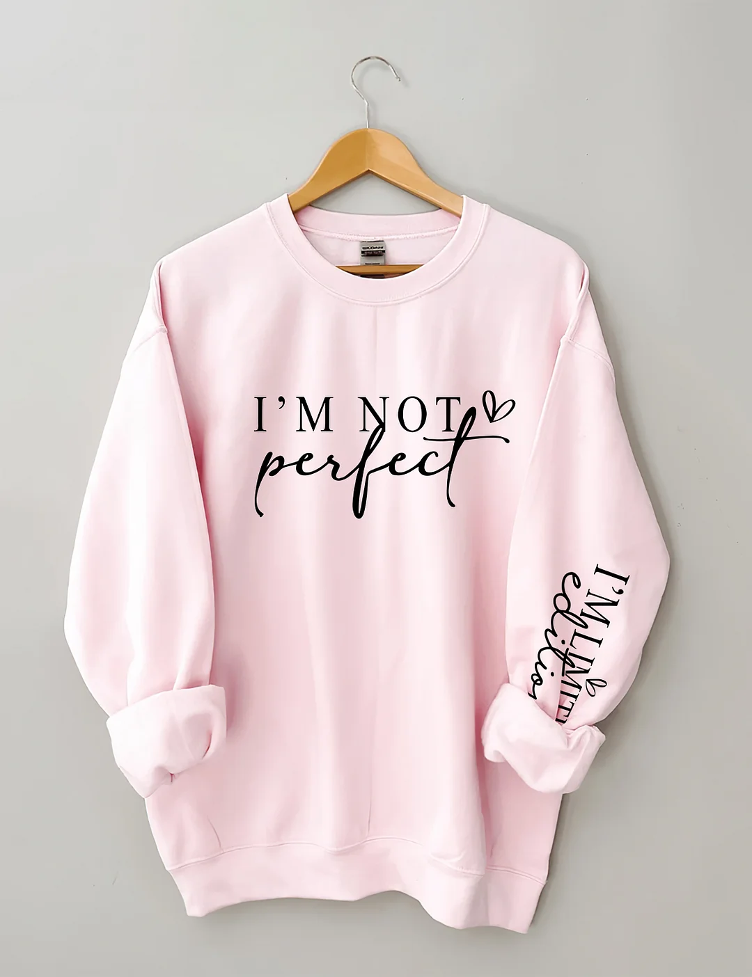 I'm Not Perfect I'm Limited Edition Sweatshirt