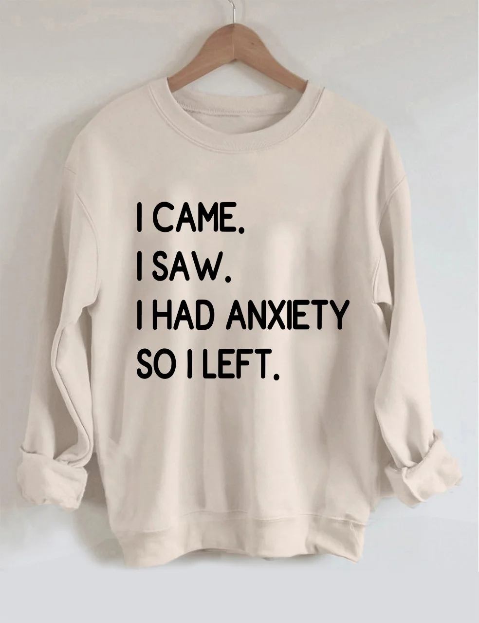 I Came I Saw I Had Anxiety So I Left Sweatshirt