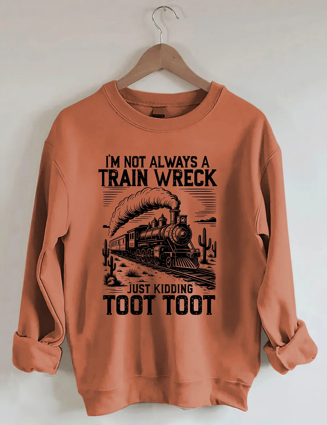 I’m Not Always A Train Wreck Just Kidding Toot Sweatshirt