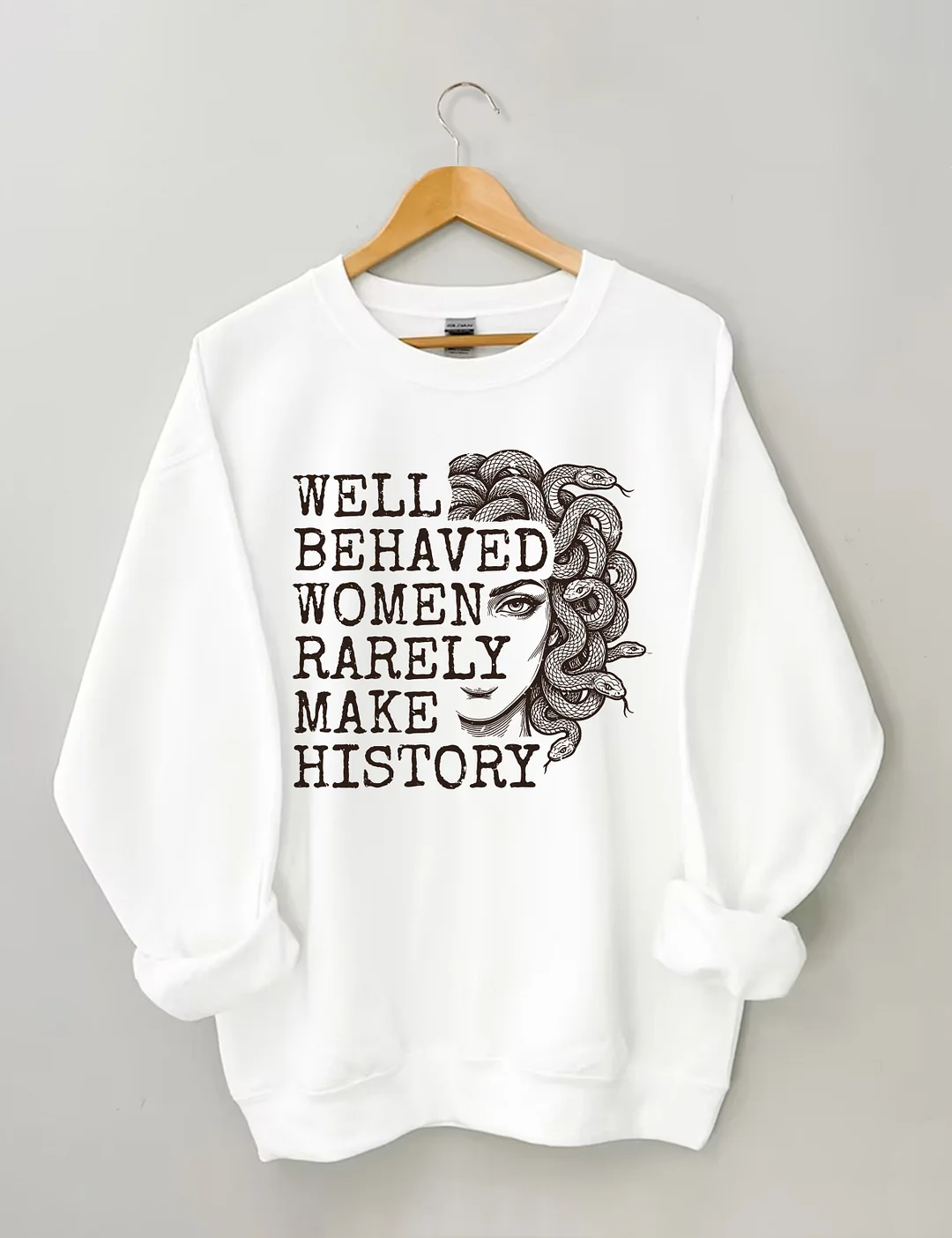 Well Behaved Women Rarely Make History Sweatshirt