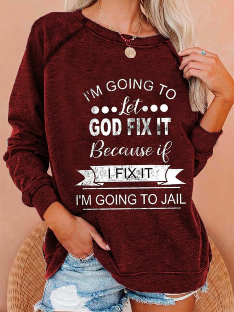 Comstylish I'm Going to Let God Fix It Because If I Fix It I'm Going To Jail Sweatshirt