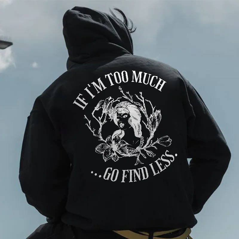 If I'm Too Much ... Go Find Less Printed Men's Hoodie -  
