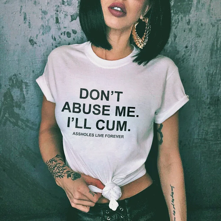 Don't Abuse Me I'll Cum T-shirt