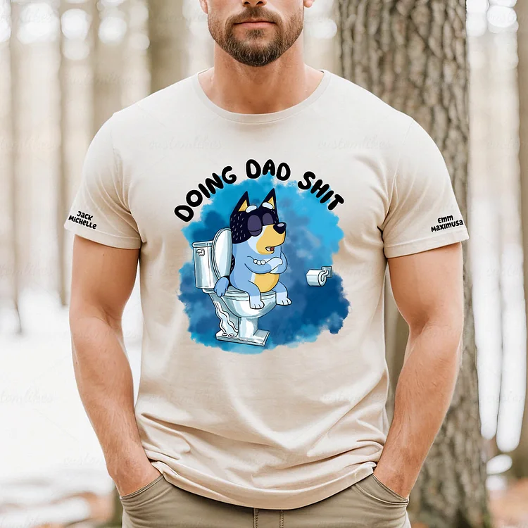 Custom Bluey Doing Dad Sh!t T-Shirt With Kid Name on Sleeve