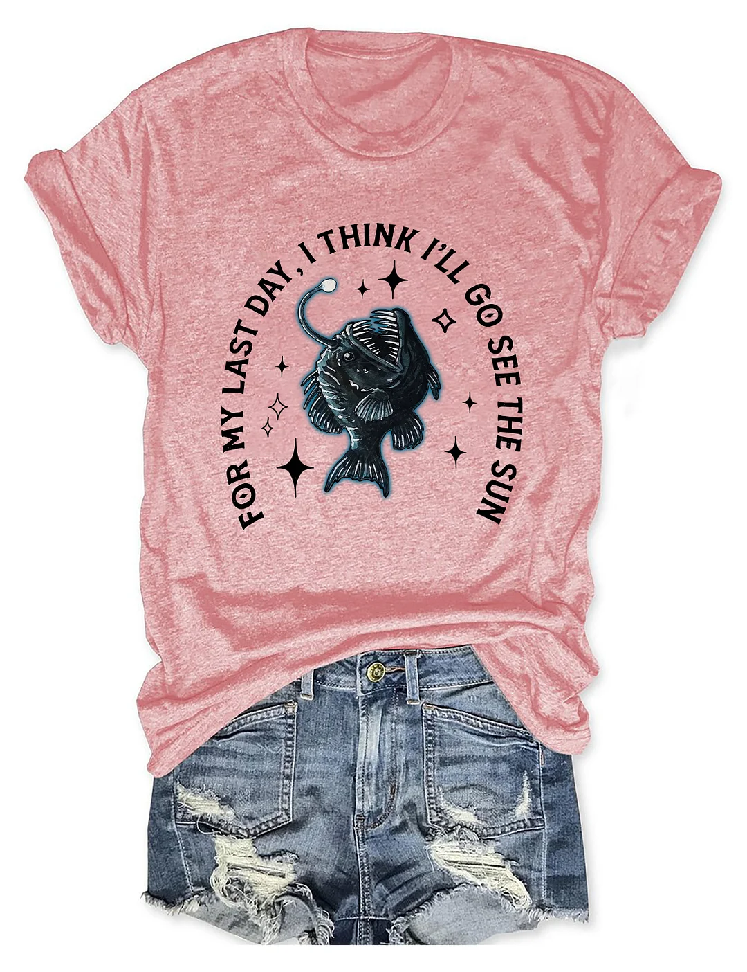 For My Last Day I Think I'll Go See The Sun Angler Fish T-shirt