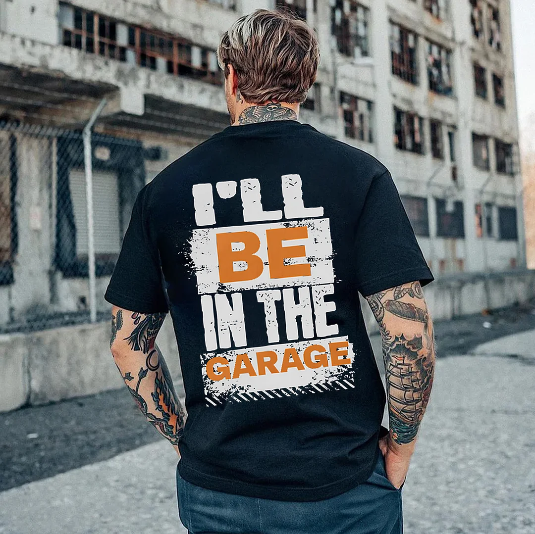 I'LL BE IN THE GARAGE Print Men's T-shirt