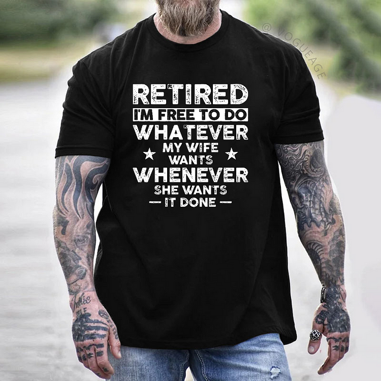 Retired I'm Free To Do Whatever My Wife Wants Whenever She Wants It Done T-shirt