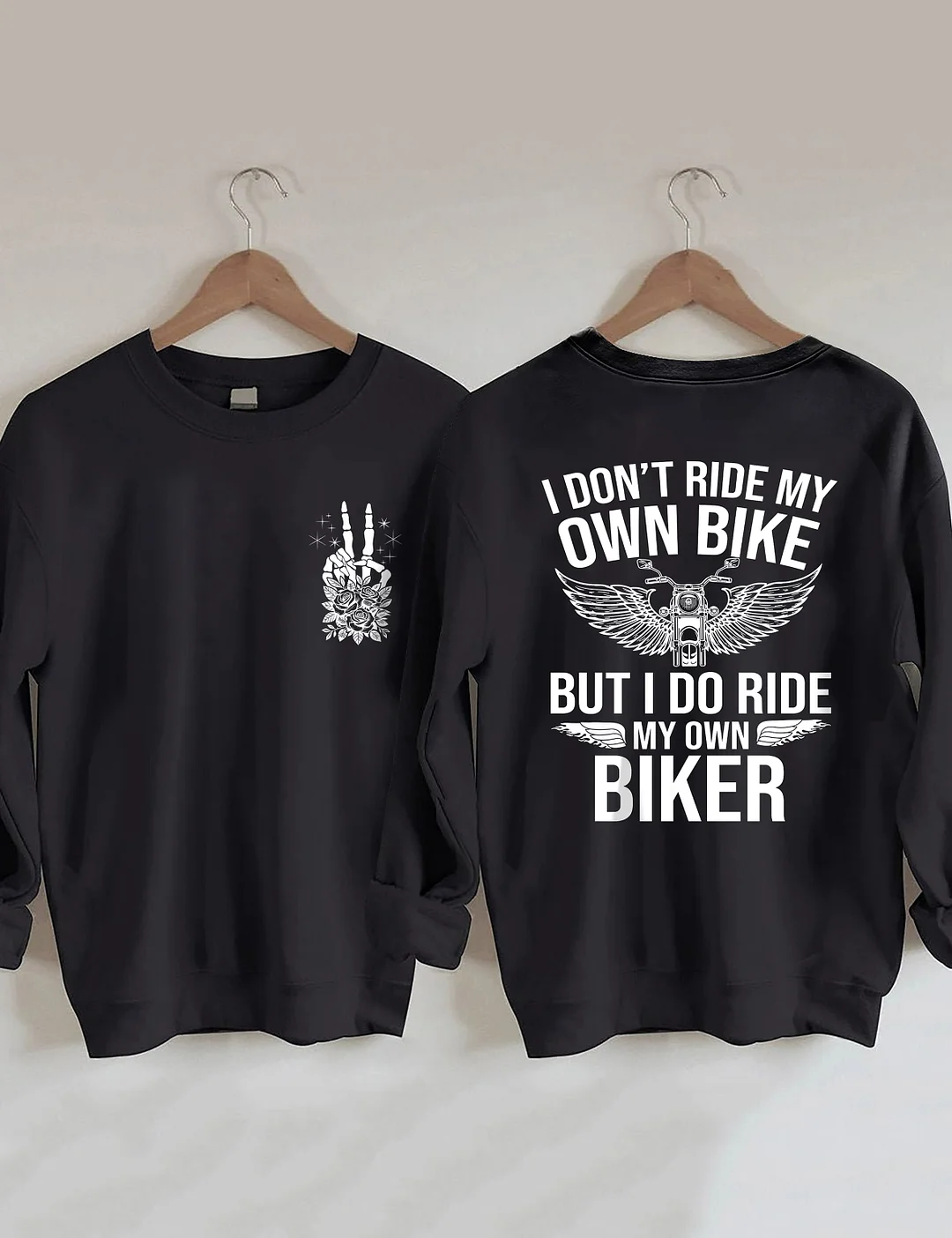 I Don't Ride My Own Bike But I Do Ride My Own Biker Sweatshirt