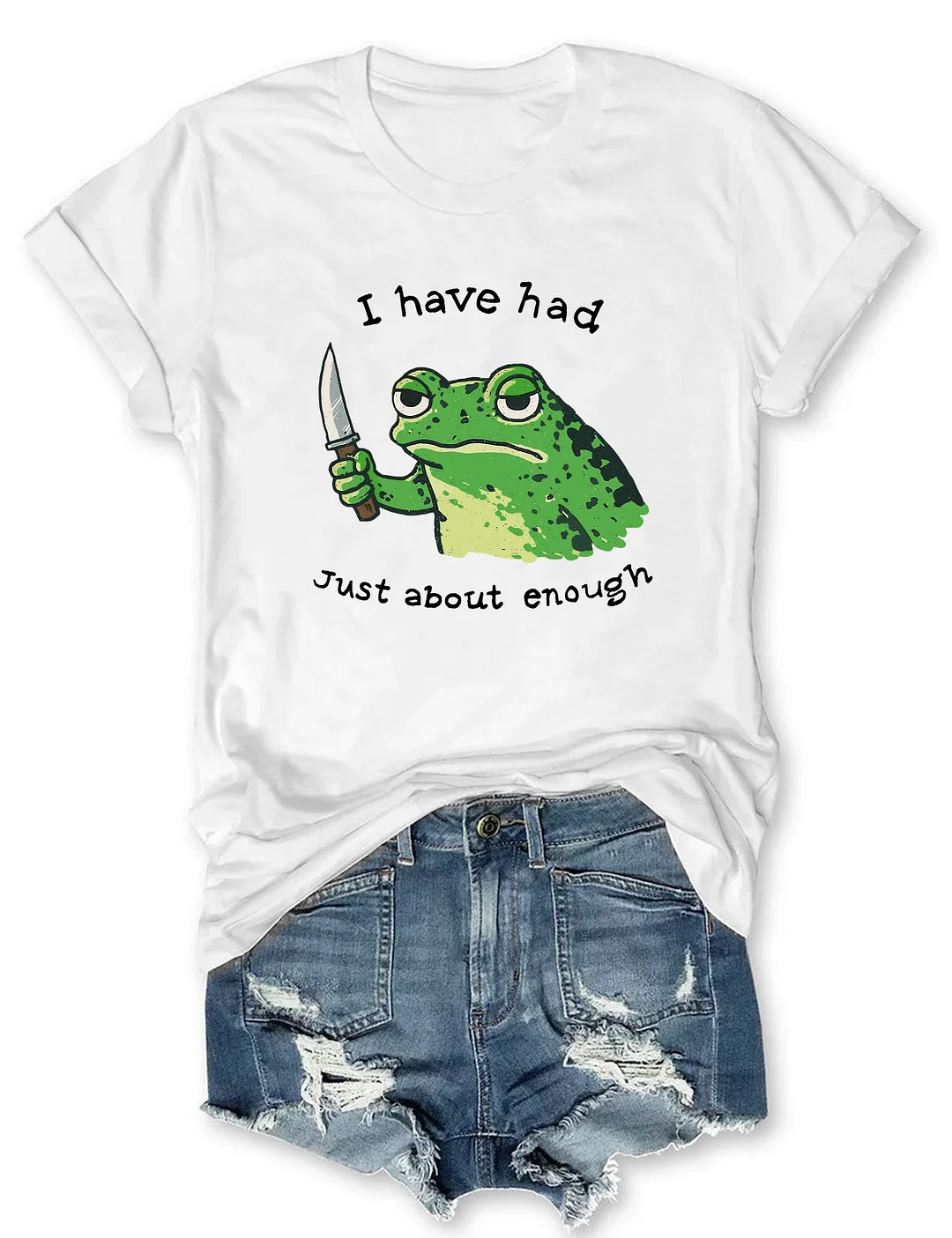 I Have Had Just About Enough Funny Frog T-shirt