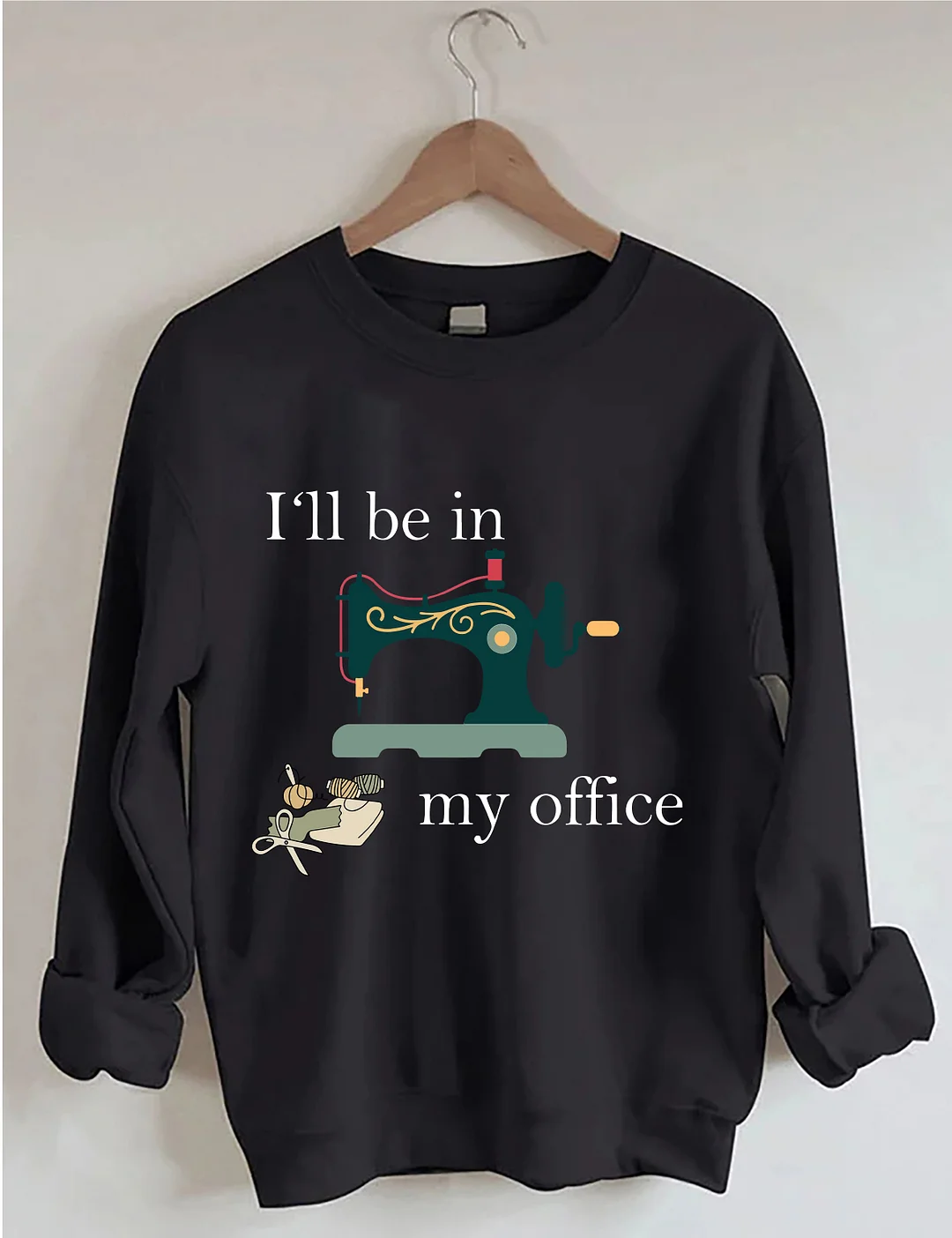 I'll Be In My Office Sweatshirt