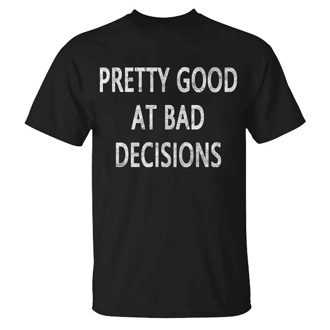 Livereid Pretty Good At Bad Decisions Printed T-shirt - Livereid