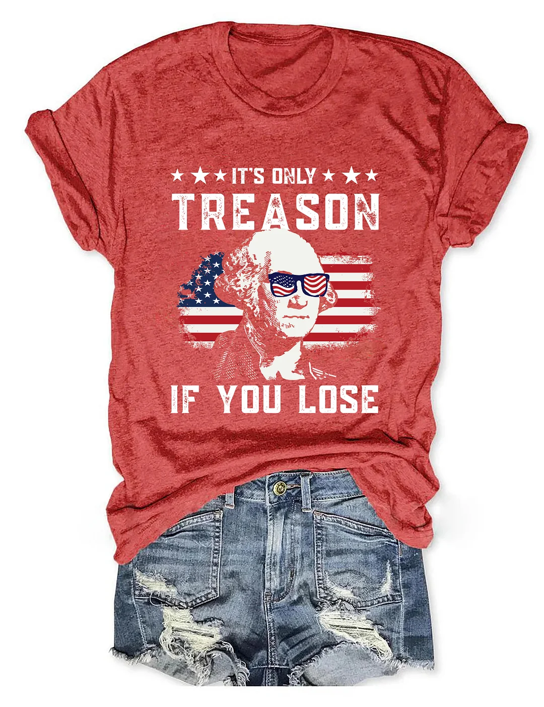 It's Only Treason If You Lose Funny 4th of July T-shirt