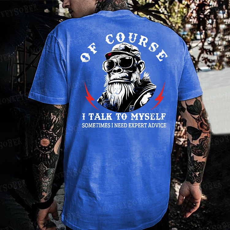 Of Course I Talk To Myself Sometimes I Need Expert Advice Monkey T-shirt