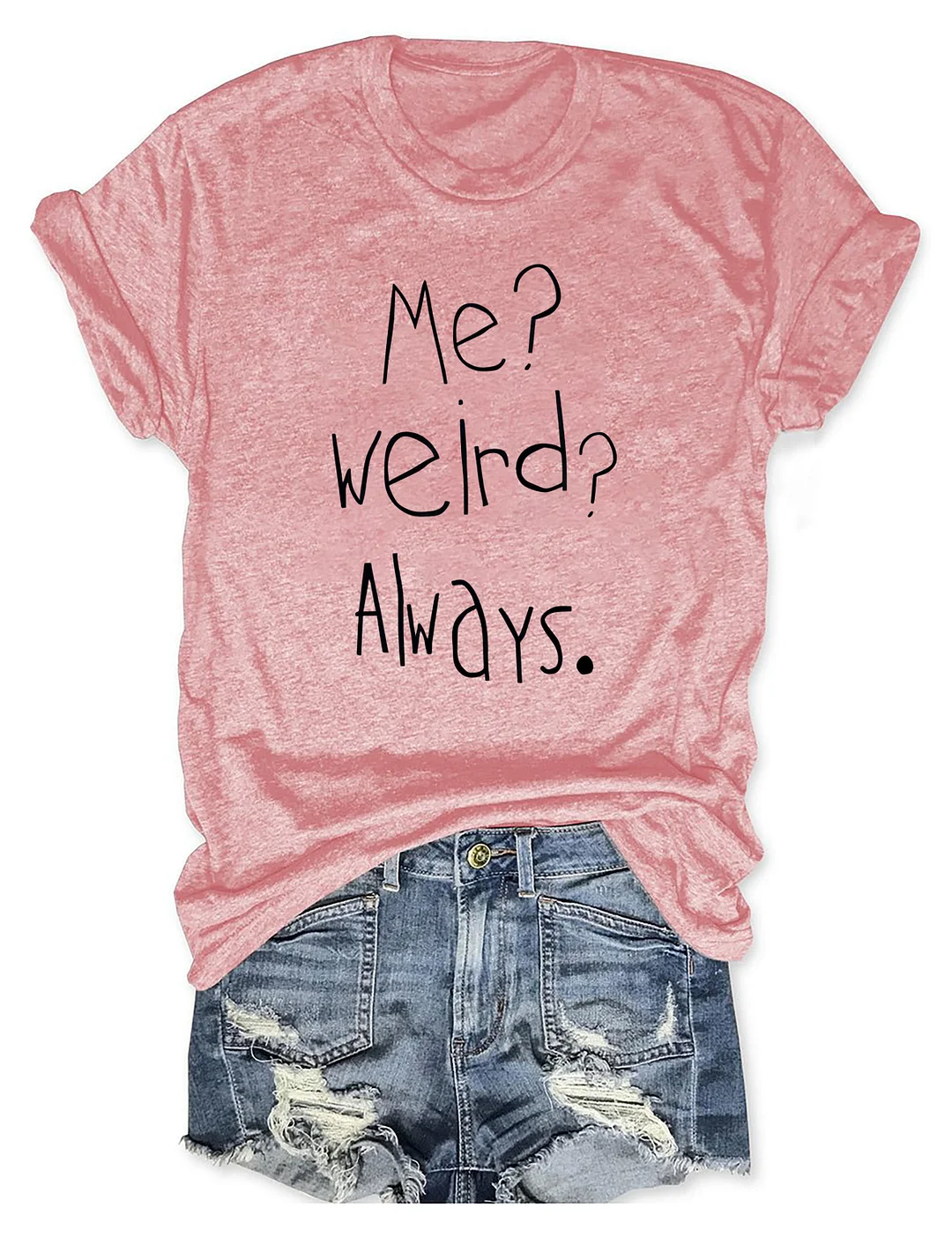 Me Weird Always T-shirt