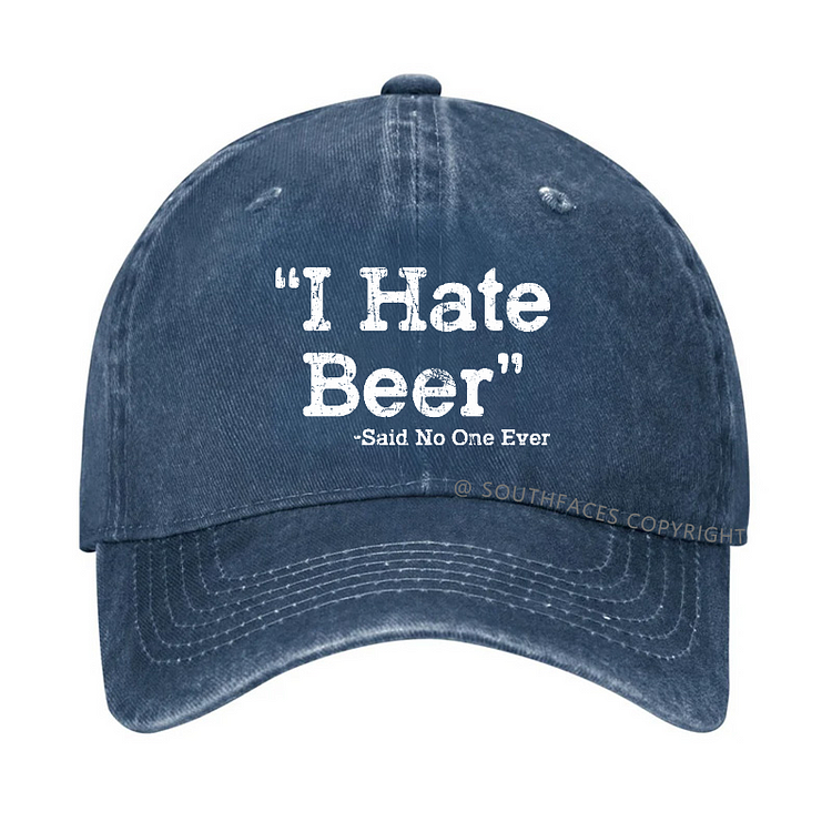 I Hate Beer Said No One Ever Hat