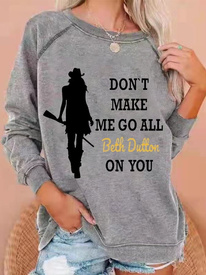 Women's Don't Make Me Go All Beth Dutton On You Printed Sweatshirt