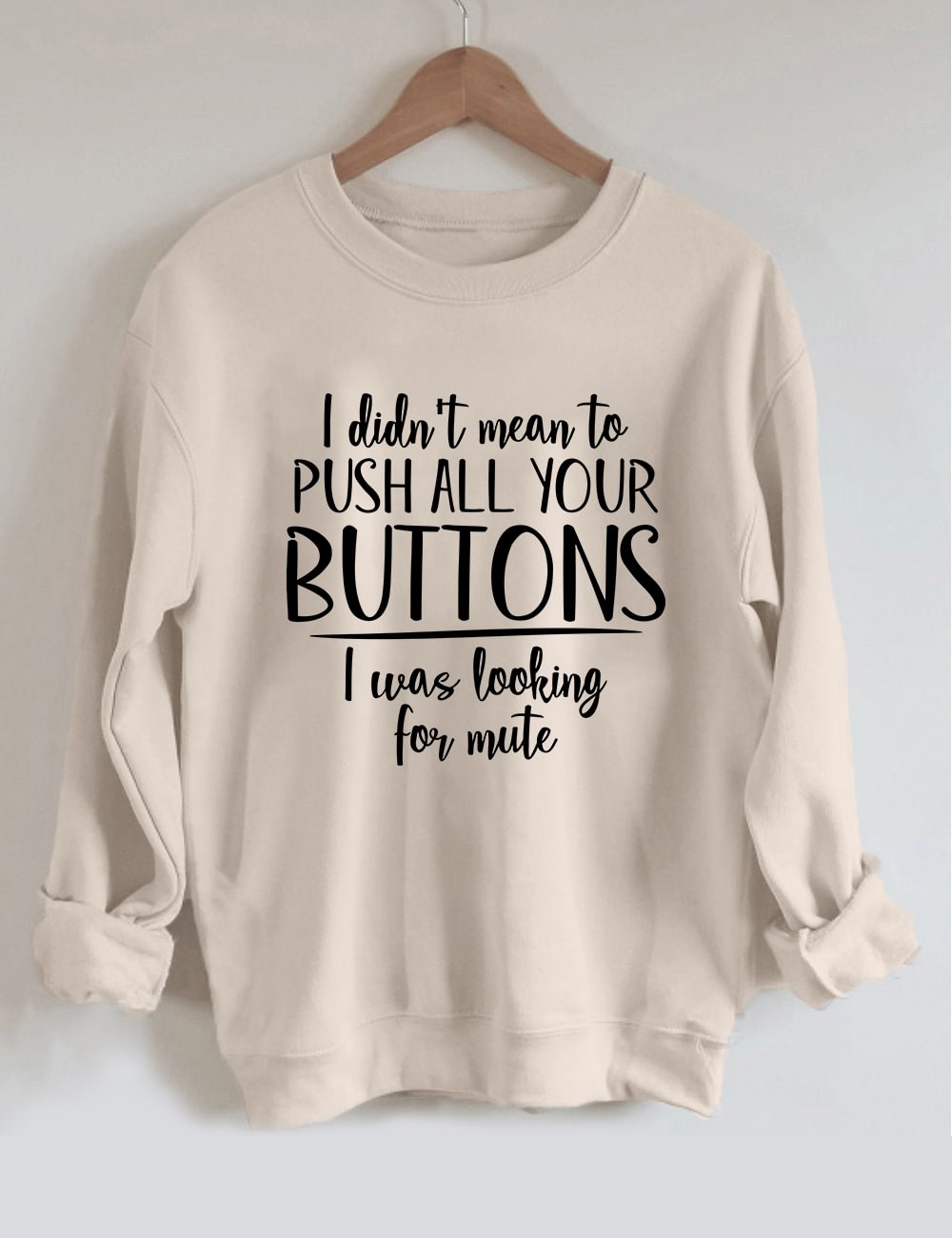 I Didn't Mean To Push All Buttons Sweatshirt