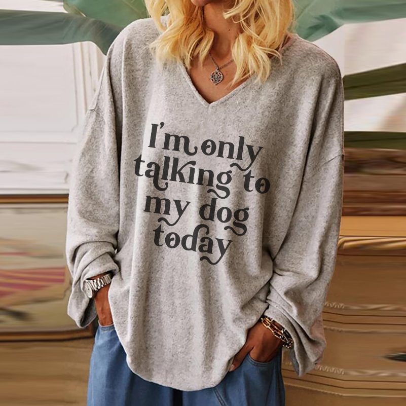 I'm Only Talking To My Dog Today Printed Women's T-shirt
