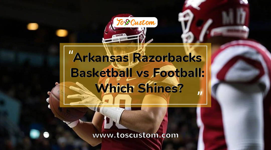 TOSCUSTOM™ Arkansas Razorbacks Basketball vs Football Which Shines
