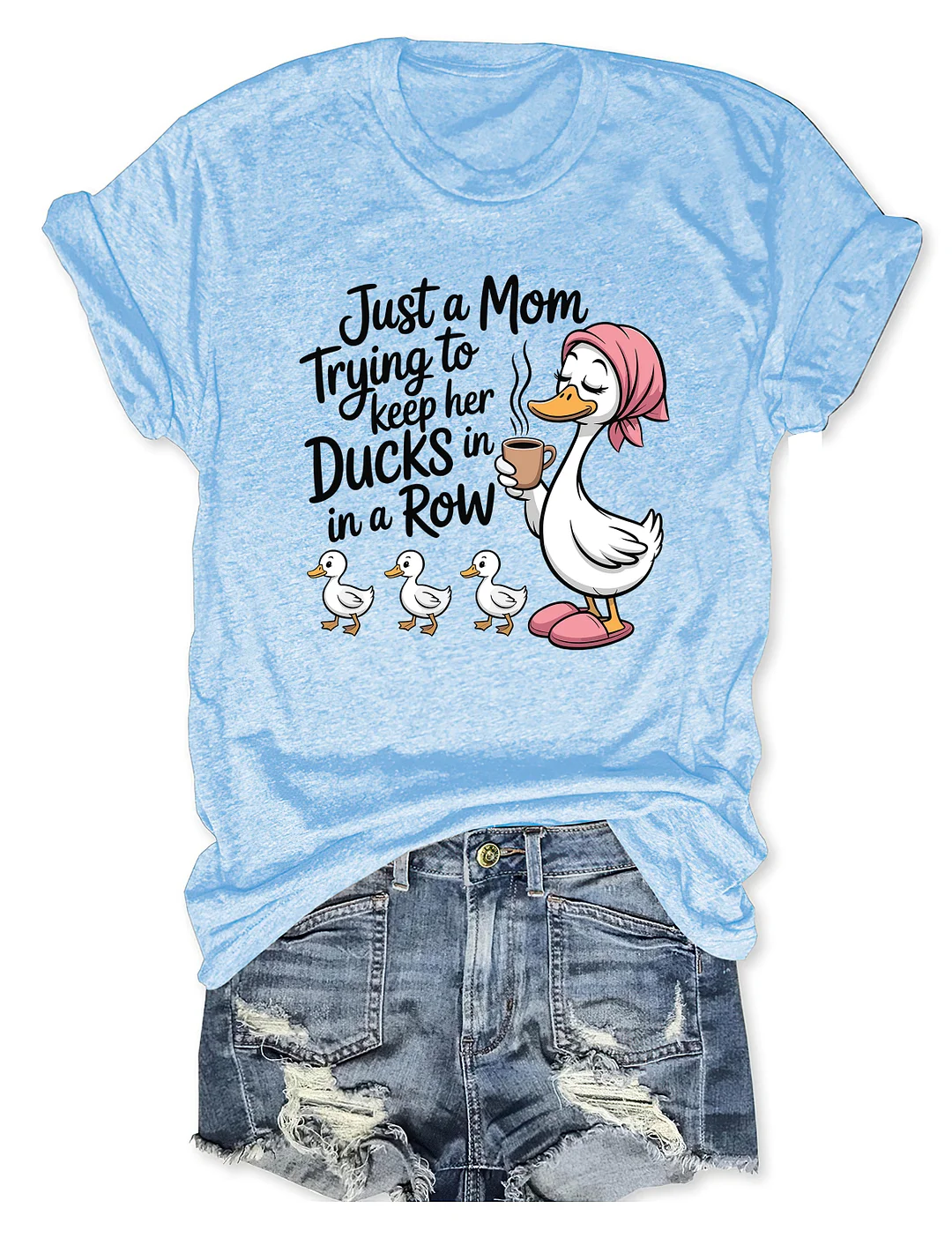 Just A Mom Trying To Keep Her Ducks In A Row T-shirt