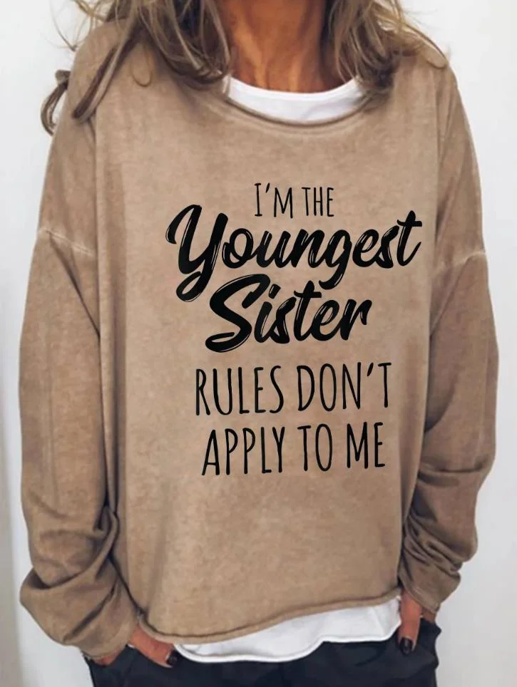 I'm The Youngest Sister Rules Don't Apply To Me Funny Long Sleeve Top
