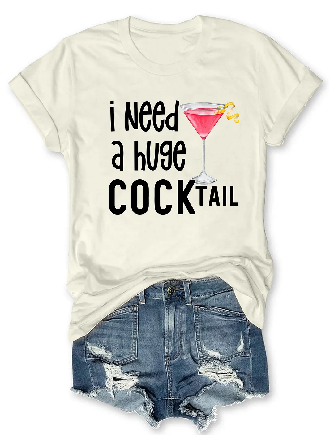 I Need A Huge Cocktail T-shirt