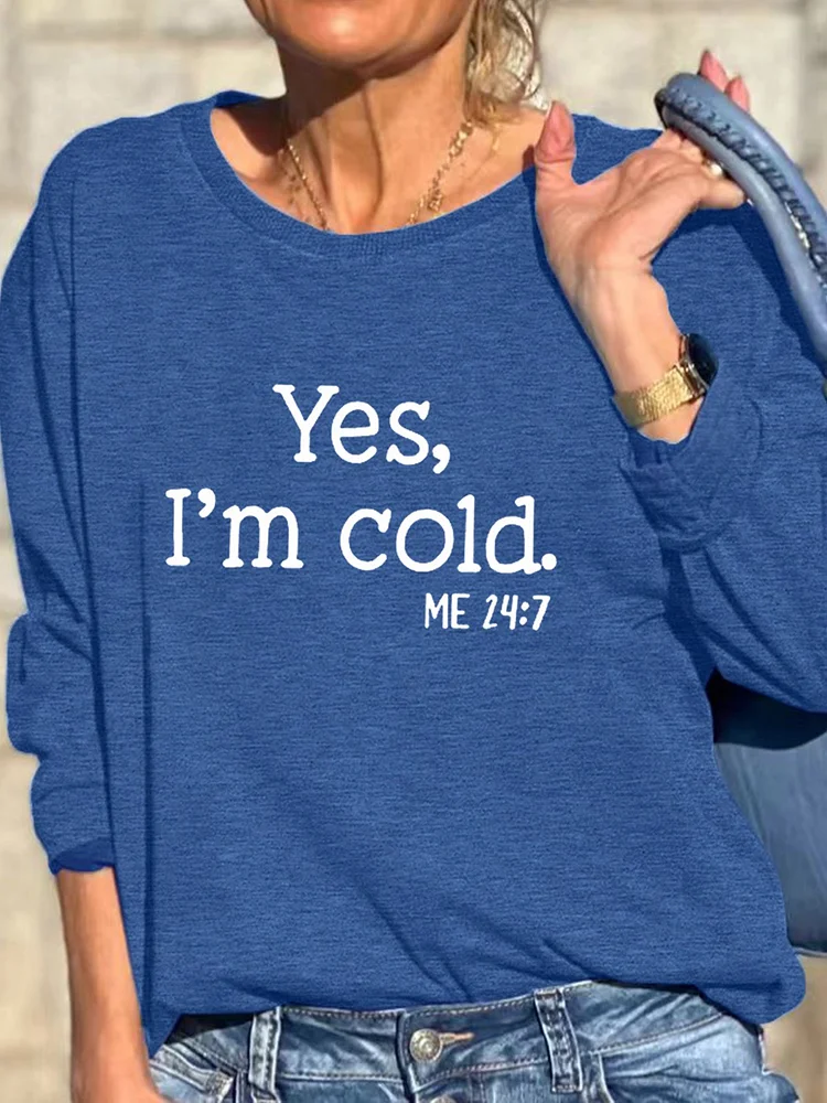Womens Yes I am Cold Casual Sweatshirts