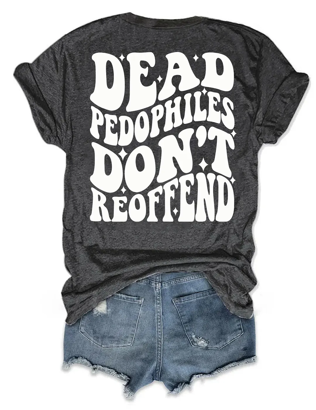 Dead Pedophiles Don&rsquo;t Reoffend T-shirt