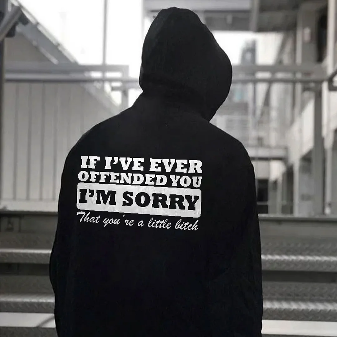 IF I'VE EVER OFFENDED YOU I'M SORRY Casual Black Print Hoodie