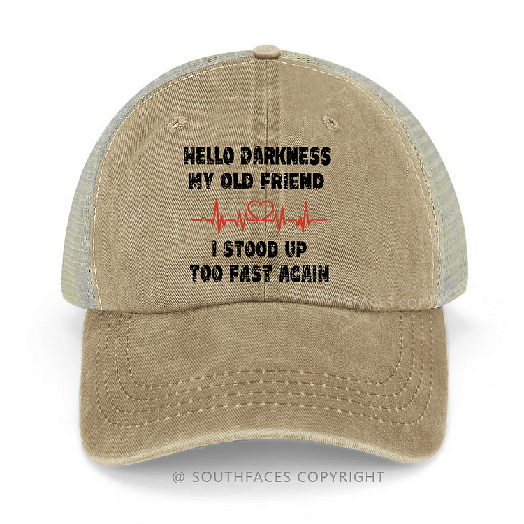 Hello Darkness My Old Friend I Stood Up Too Fast Again Sarcastic Trucker Cap