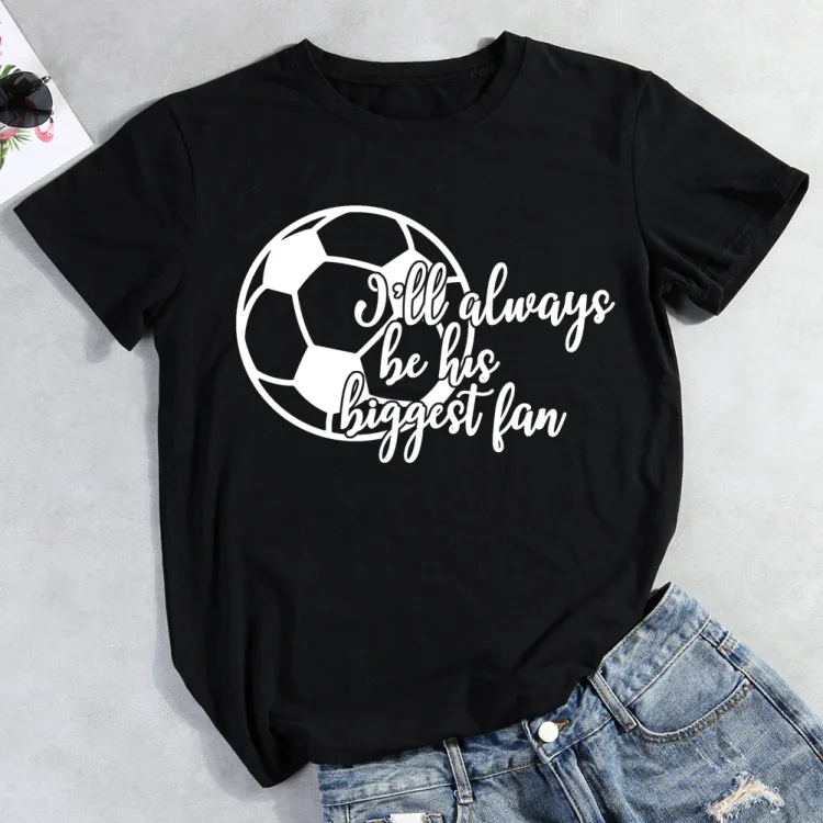 AL™ I ll always be his biggest fan Soccer T-Shirt-012659-Annaletters
