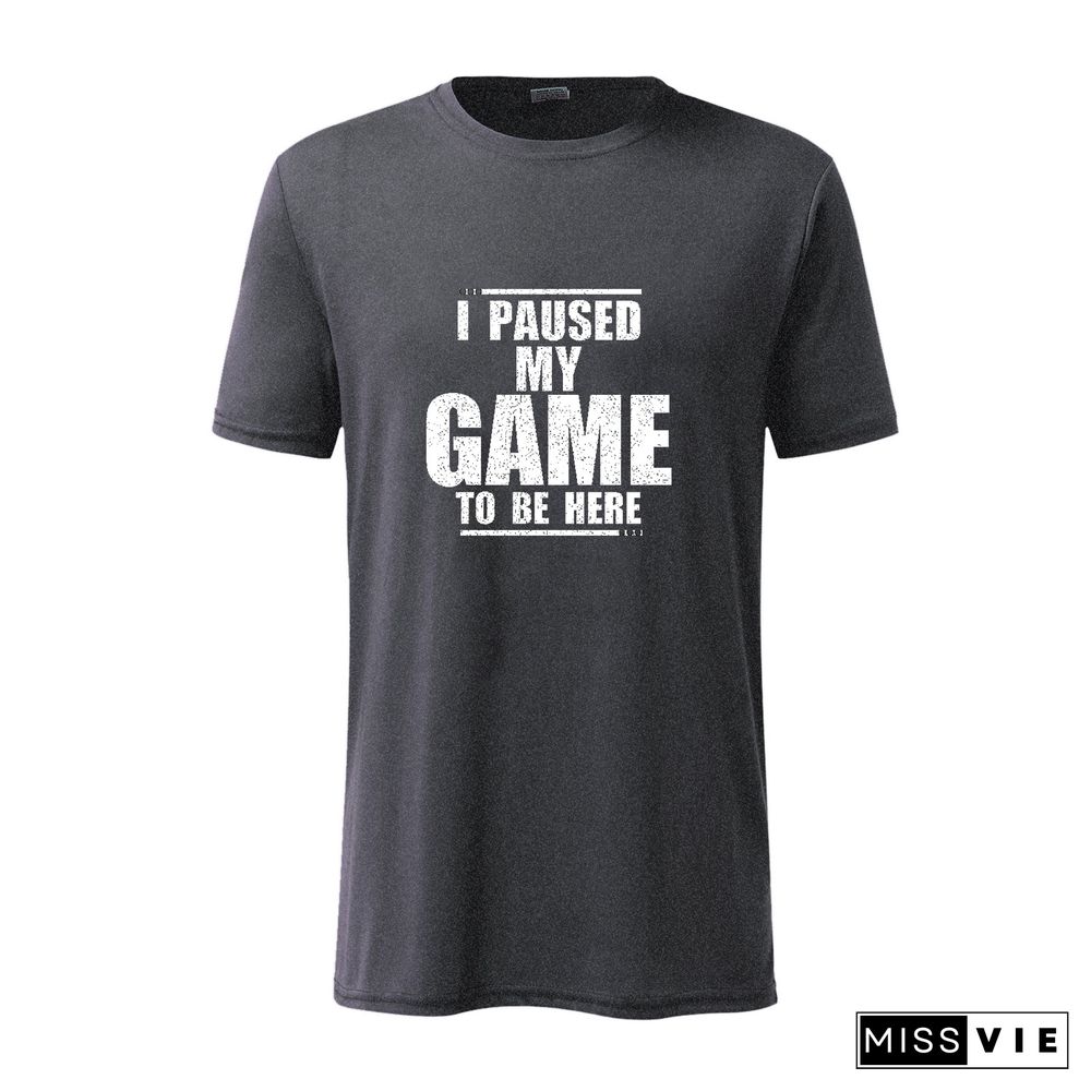 I Paused My Game To Be Here Sarcastic T-Shirt