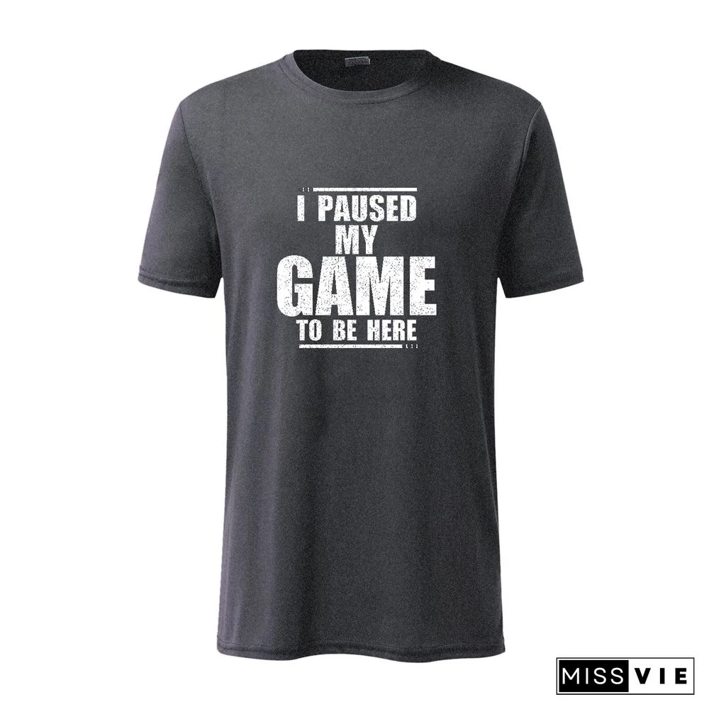 I Paused My Game To Be Here Sarcastic T-Shirt