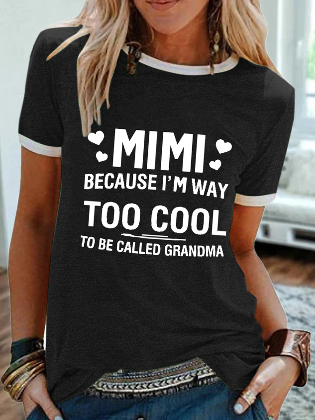 Women's MIMI Because I'M Way Too Cool To Be Called Grandma Funny Text Letters Simple T-Shirt socialshop