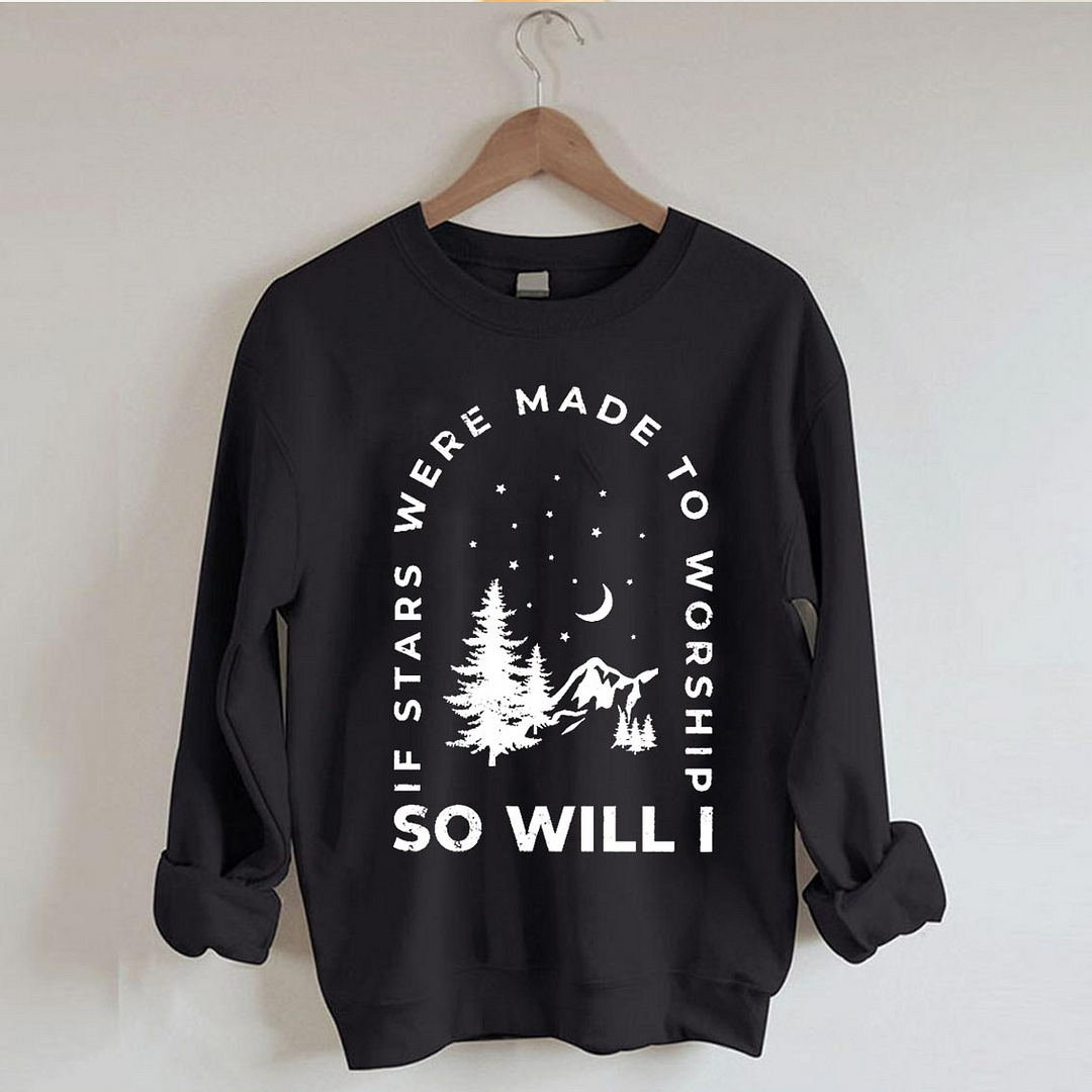 If Stars Were Made to Worship So Will I Sweatshirt