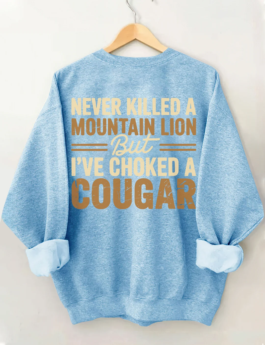 Never Killed A Mountain Lion But I've Choked A Cougar Sweatshirt