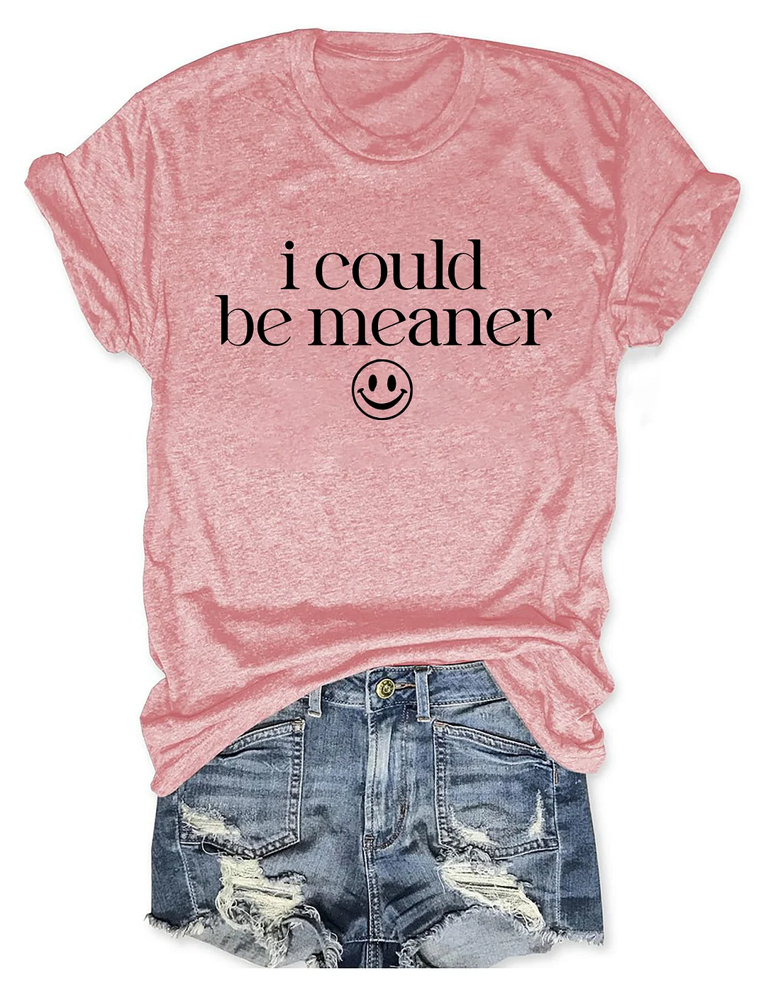 I Could Be Meaner T-shirt