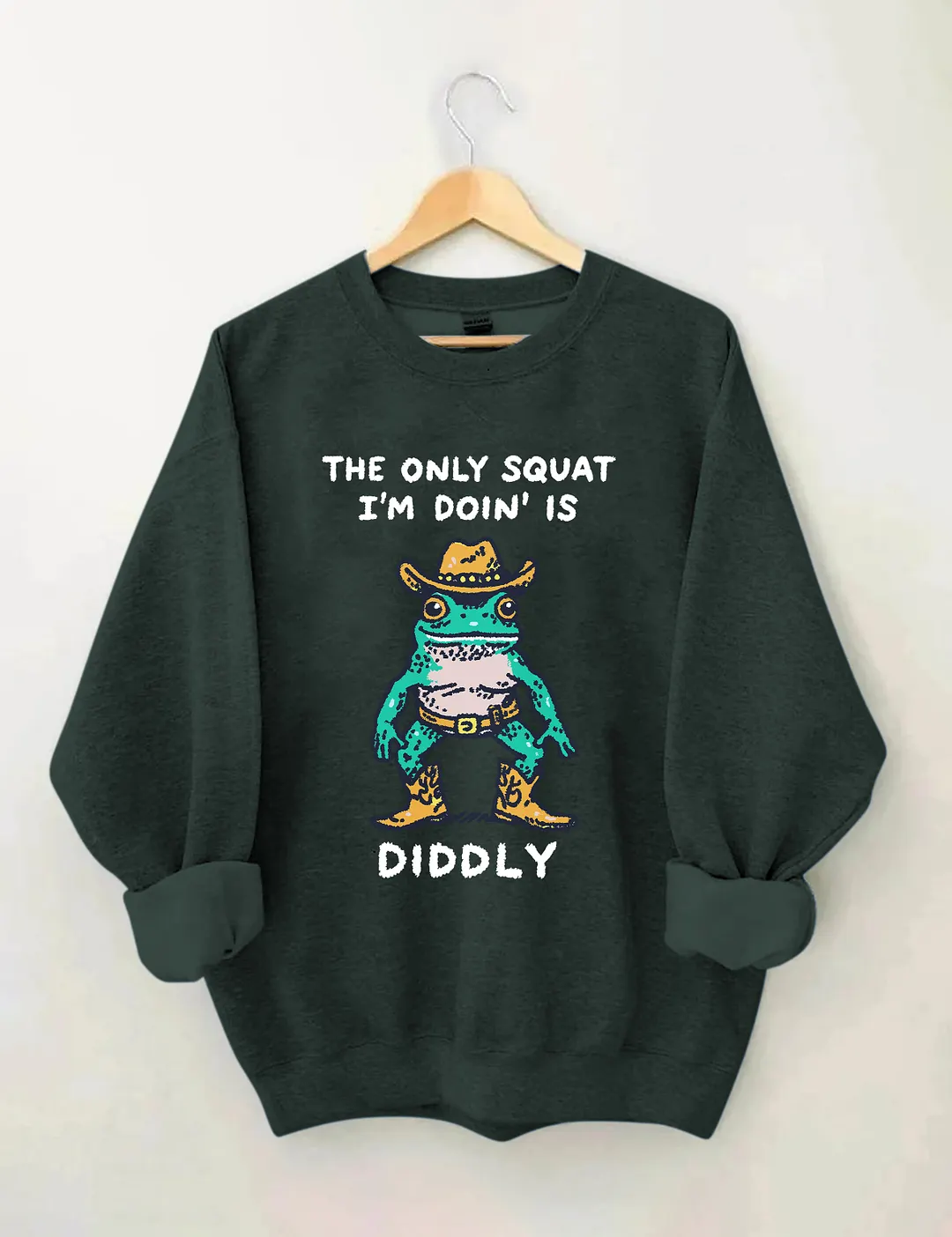 The Only Squat I&rsquo;m Doin&rsquo; Is Diddly Sweatshirt