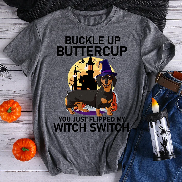 Buckle Up Buttercup You Just Flipped My Witch Switch T-Shirt-597906