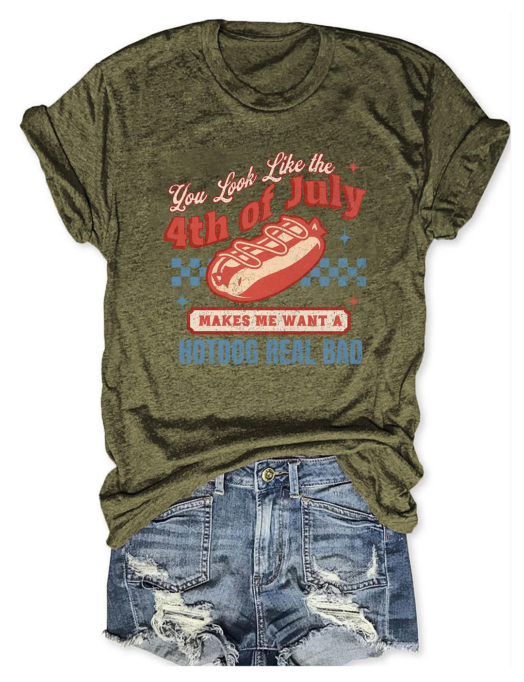 You Look Like The 4th Of July Makes Me Want A Hot Dog Real Bad T-Shirt